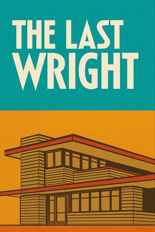 The Last Wright: Building the Final Home Design of America's Greatest Architect poster