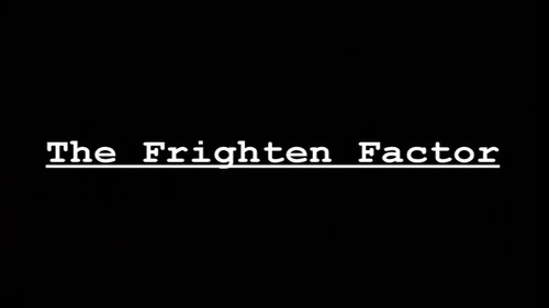 The Frighten Factor still