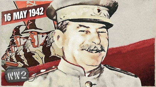 World War Two Season 4 Episode 20 - Week 142 - Joseph Stalin Jumps the Gun - May 16, 1942
