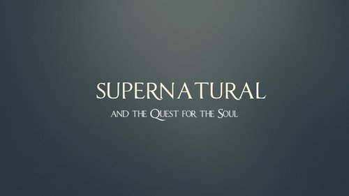 Supernatural and the Quest for the Soul still