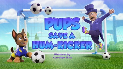 PAW Patrol Season 13 Episode 7 - Pups Save a Hum-Kicker
