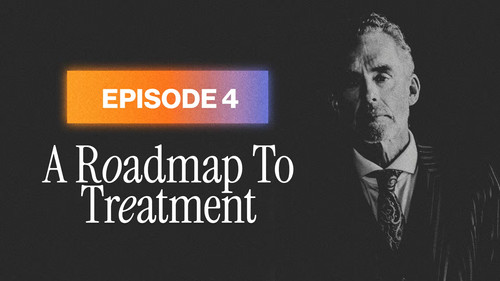 Dr. Jordan B. Peterson on Depression and Anxiety Season 1 Episode 4 - A Roadmap To Treatment