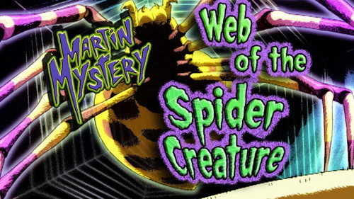 Martin Mystery Season 3 Episode 5 - Web of the Spider Creature