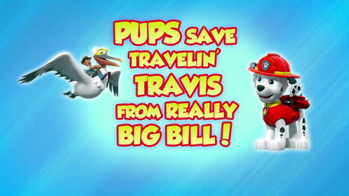 Pups Save Travelin' Travis from Really Big Bill! still