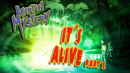 Martin Mystery Season 3 Episode 24 - It's Alive (2)