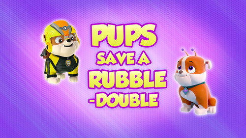 PAW Patrol Season 8 Episode 5 - Pups Save a Rubble-Double