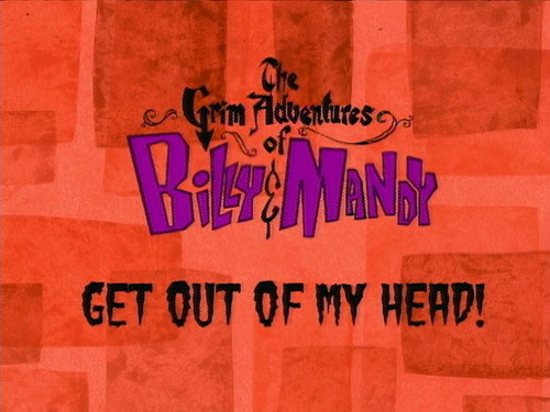 The Grim Adventures of Billy and Mandy Season 1 Episode 6 - Get Out of My Head!