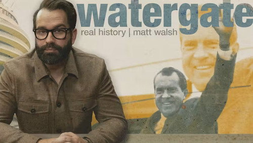 Real History with Matt Walsh Season 1 Episode 7 - The Real History of Watergate