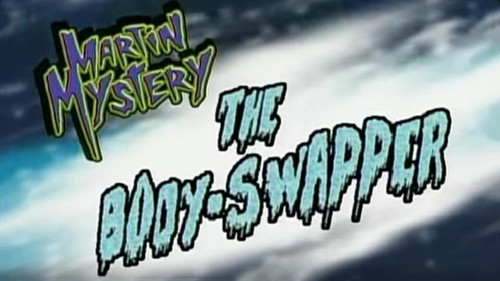 Martin Mystery Season 2 Episode 9 - The Body-Swapper