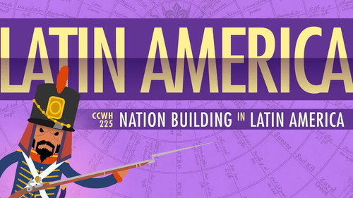 Crash Course: World History Season 2 Episode 25 - War and Nation Building in Latin America: Crash Course World History 225