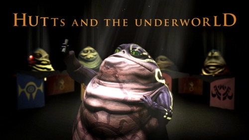 Hutts and the Underworld still