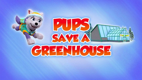 Pups Save a Greenhouse still