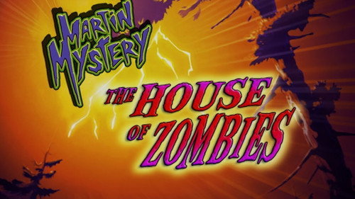 Martin Mystery Season 3 Episode 12 - House of the Zombies