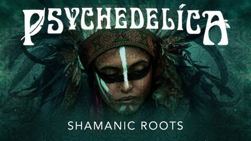 Psychedelica Season 1 Episode 2 - Shamanic Roots