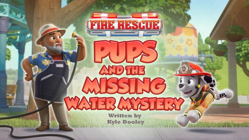PAW Patrol Season 13 Episode 17 - Fire Rescue: Pups and the Missing Water Mystery