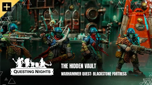 Questing Nights Season 1 Episode 3 - Blackstone Fortress - The Hidden Vault
