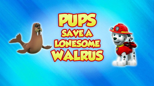 Pups Save a Lonesome Walrus still
