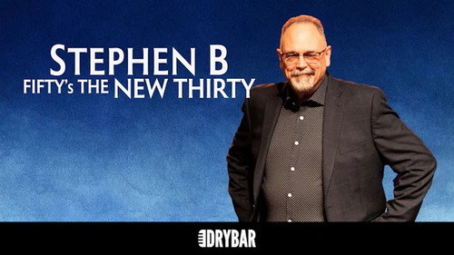 Stephen B: Fifty's the New Thirty still