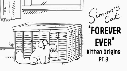 Simon's Cat Season 17 Episode 4 - The Kitten Origins (3): Forever Ever