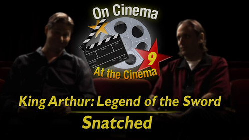 On Cinema Season 9 Episode 10 - 'King Arthur' & 'Snatched'