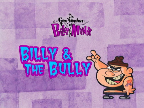 The Grim Adventures of Billy and Mandy Season 1 Episode 19 - Billy & the Bully
