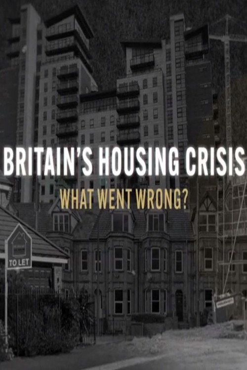 Britain’s Housing Crisis: What Went Wrong? poster