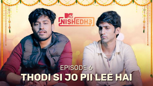 MTV Nishedh Season 3 Episode 6 - Thodi Si Jo Pii Lee Hai