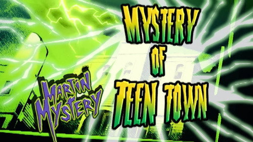 Martin Mystery Season 3 Episode 2 - Mystery of the Teen Town