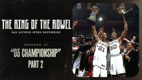 The Ring of the Rowel: San Antonio Spurs Docuseries Season 1 Episode 14 - 03 Championship - Part 2