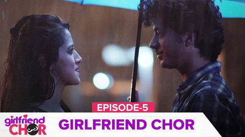 Girlfriend Chor Season 1 Episode 5 - Girlfriend Chor