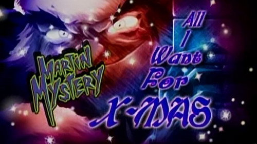 Martin Mystery Season 3 Episode 26 - All I want for X-mas