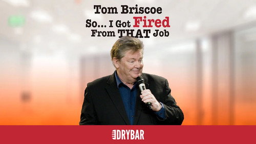 Tom Briscoe: So... I Got Fired From THAT Job still