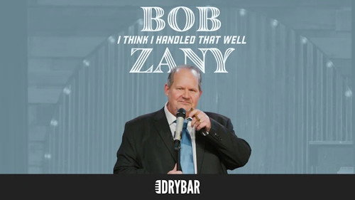 Bob Zany: I Think I Handled That Well still