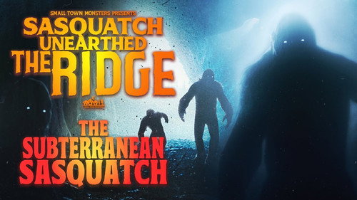 Sasquatch Unearthed: The Ridge Season 1 Episode 4 - The Subterranean Sasquatch