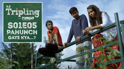 TVF Tripling Season 1 Episode 5 - Pahunch Gaye Kya...?