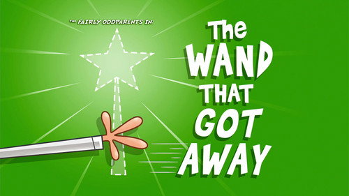 The Fairly OddParents Season 9 Episode 24 - The Wand That Got Away