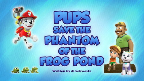 Pups Save the Phantom of the Frog Pond still