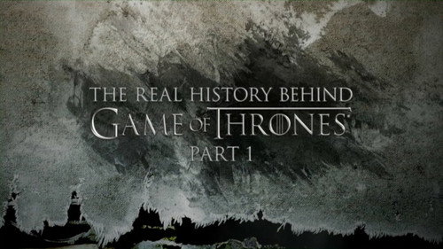 The Real History Behind Game of Thrones (Part 1) still