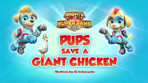 PAW Patrol Season 6 Episode 17 - Mighty Pups, Super Paws: Pups Save a Giant Chicken