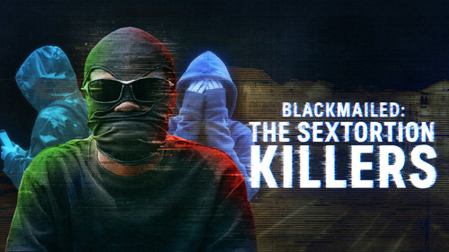 Blackmailed: The Sextortion Killers still