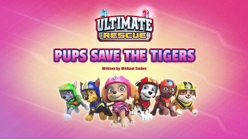 Ultimate Rescue: Pups Save the Tigers still