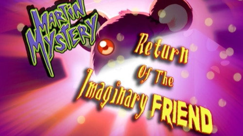 Martin Mystery Season 3 Episode 10 - Return of the Imaginary Friend