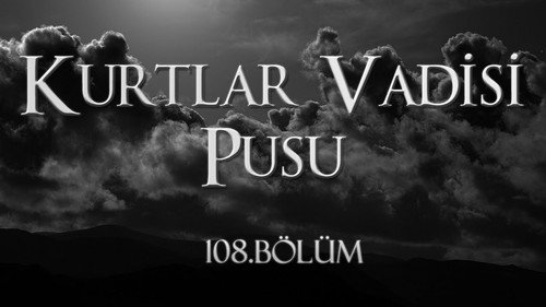 Valley of the Wolves: Ambush Season 5 Episode 15 - Episode 108