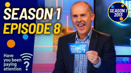 Have You Been Paying Attention? Season 1 Episode 8 - Episode 8