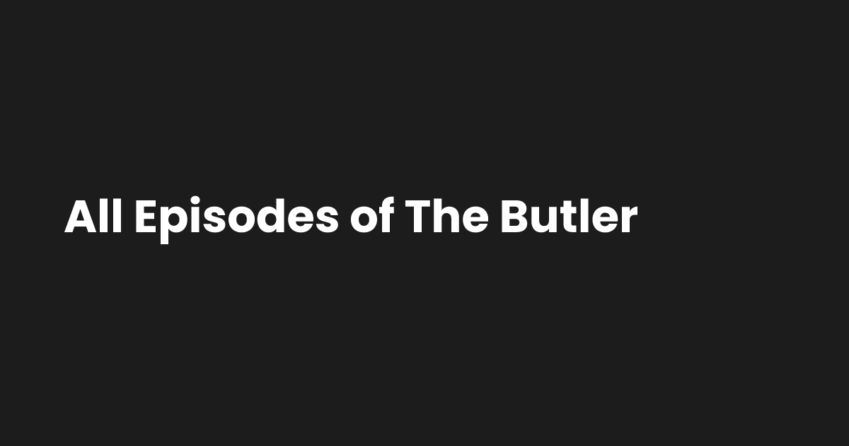All Episodes of The Butler | Episode Hive